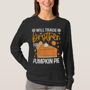 Will handeln Bruder für Pumpkin Pie Funny Thanksgi T-Shirt