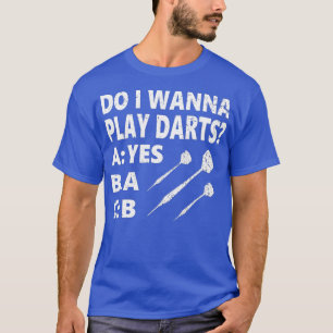 Will ich Darts Dartplayer Funny Darts spielen? T-Shirt