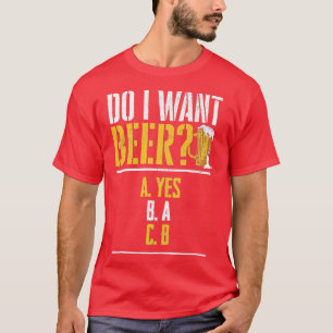 Will ich ein Bier Biertrinker Biere Trinken 1 T-Shirt