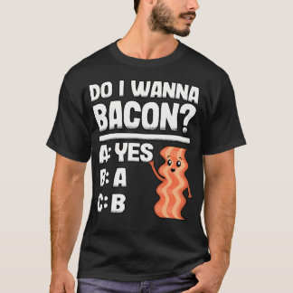 Will Ich Speck Lustiger Schweinefleischliebhaber B T-Shirt