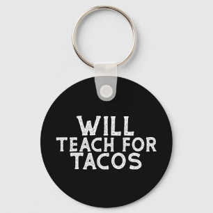 Will lehren für Tacos Schlüsselanhänger