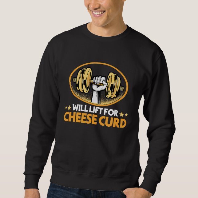Will Lift for Cheese Curd  Dairy Food Humor Sweatshirt (Vorderseite)