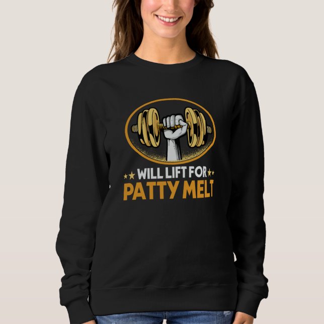 Will Lift for Patty Melt Sandwich Humor American F Sweatshirt (Vorderseite)