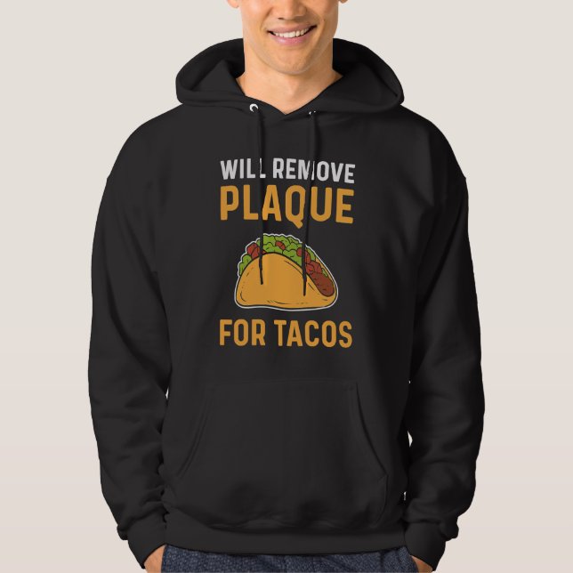 Will Remove Plaque For Tacos Dental Lab Technician Hoodie (Vorderseite)