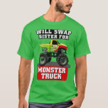 WILL SWAP SISTER FOR MONSTER TRUCK T-Shirt<br><div class="desc">WILL SWAP SISTER FOR MONSTER TRUCK .Check out our Monster truck t shirts selection for the very best in unique or custom,  handmade pims from our clothing shops.</div>