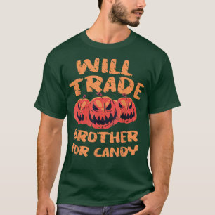Will Trade Brother for Candy Pumpkin Helloween Sis T-Shirt