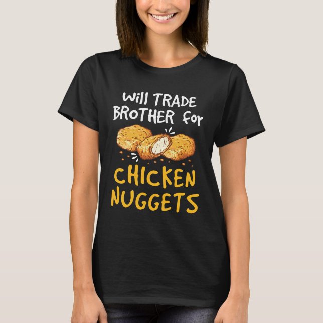 Will Trade Brother for Chicken Nuggets T-Shirt (Vorderseite)