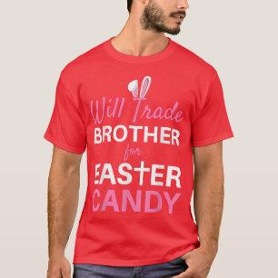 Will Trade Brother for Easter Candy Kleinkind Kids T-Shirt