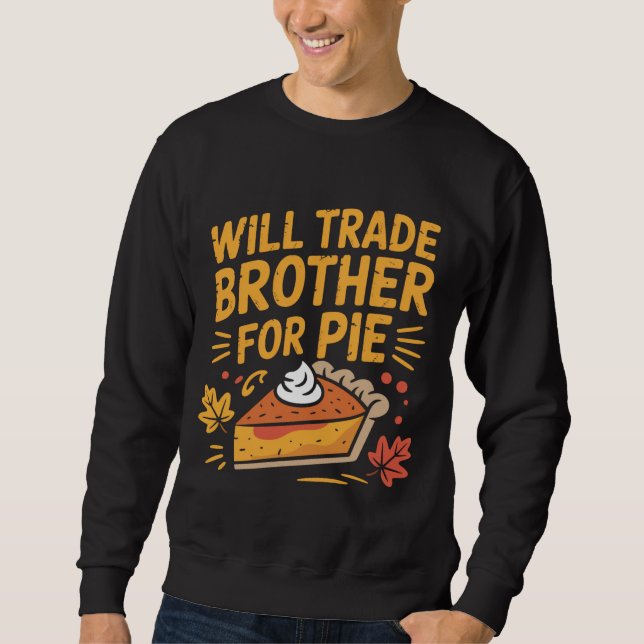 Will Trade Brother For Pie Funny Thanksgiving Sweatshirt (Vorderseite)
