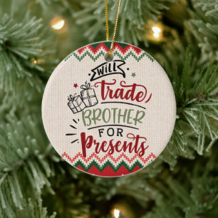 Will Trade Brother for Presence - Funny Christmas Keramik Ornament