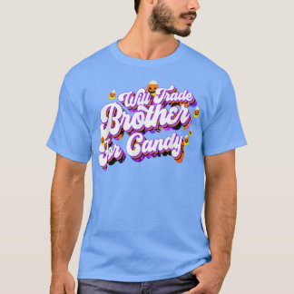 Will Trade Brother für Candy Funny Trick Leckerei  T-Shirt