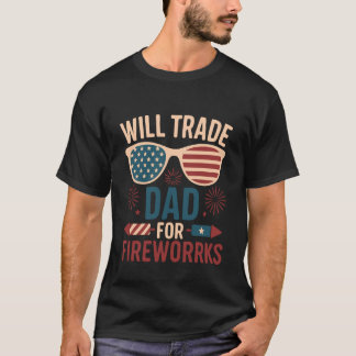 Will Trade Dad For Fireworks funny 4th of July out T-Shirt