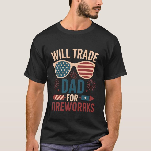 Will Trade Dad For Fireworks funny 4th of July out T-Shirt (Vorderseite)