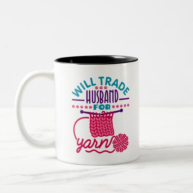Will Trade Husband for Yarn Funny Knitter Crochet Zweifarbige Tasse (Links)