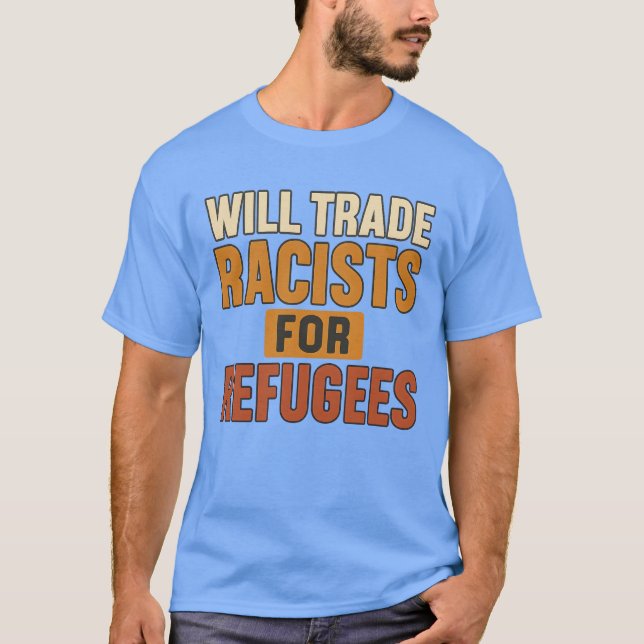 Will Trade Racists for Refugees T-Shirt (Vorderseite)