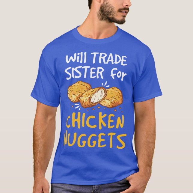 Will Trade Sister for Chicken Nuggets Nugget Lover T-Shirt (Vorderseite)