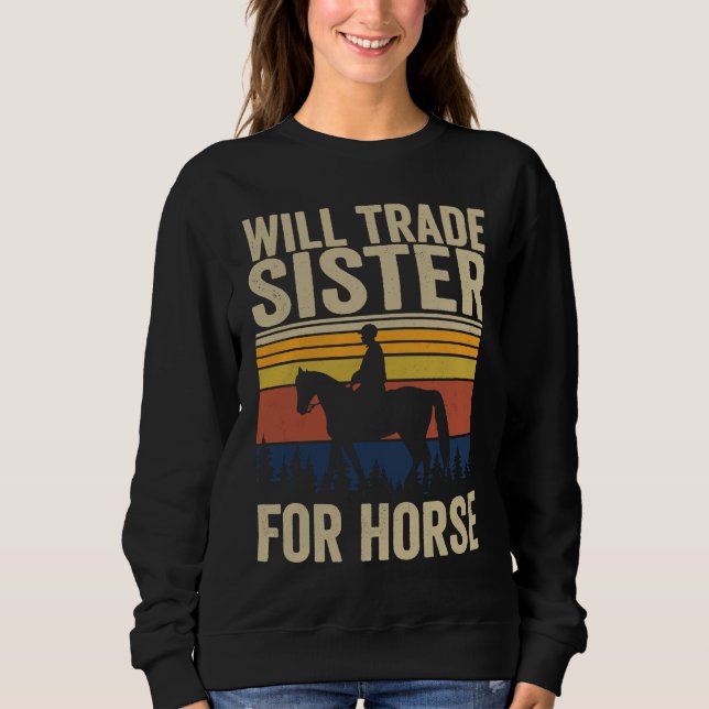 Will Trade Sister For Horse  Horses Sister Sweatshirt (Vorderseite)