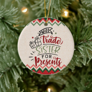 Will Trade Sister für Geschenke - Funny Christmas Keramik Ornament