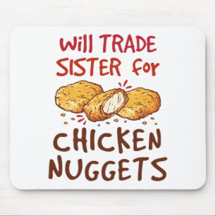 Will Trade Sister of Chicken Nuggets Nugget Lover Mousepad