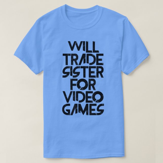 Will Trade Sister of Video Games  T-Shirt (Design vorne)
