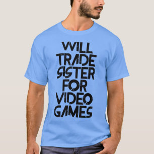 Will Trade Sister of Video Games T-Shirt