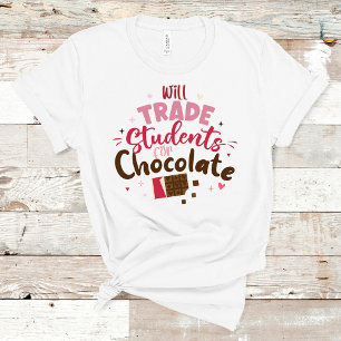 Will Trade Students for Chocolate Funny Valentine T-Shirt