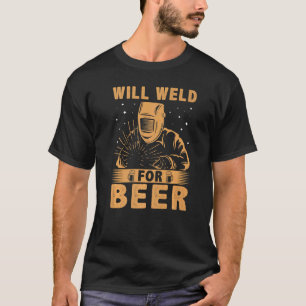 Will Weld for Beer for Welder T-Shirt