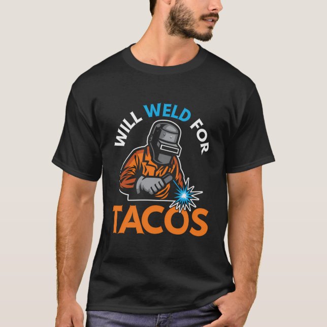 Will Weld for Tacos Funny Welder Welding Welders G T-Shirt (Vorderseite)