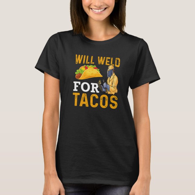 Will Weld For Tacos Welder Welding Steelworker  1 T-Shirt (Vorderseite)