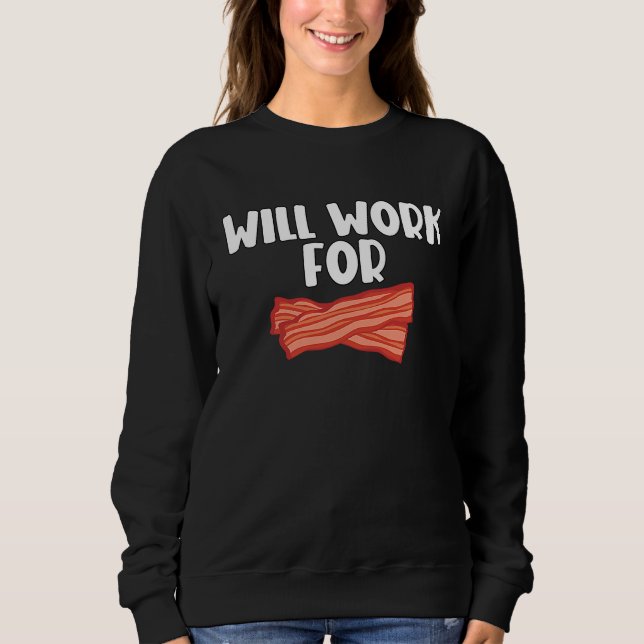 Will Work For Bacon  2 Sweatshirt (Vorderseite)
