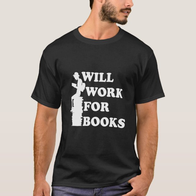 Will Work for Books   Reading Literature Books   T-Shirt (Vorderseite)