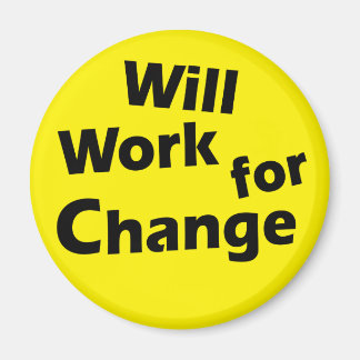 Will Work for Change - Political Activism Design Magnet