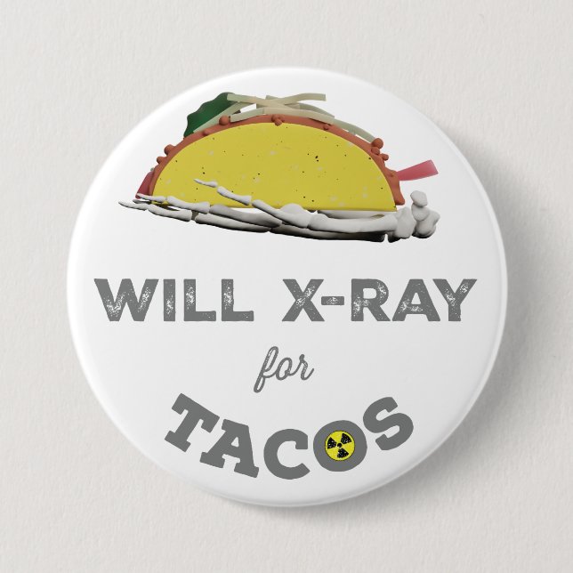 Will X-Ray für Tacos: Krasser Tech-Spaß Button (Vorderseite)