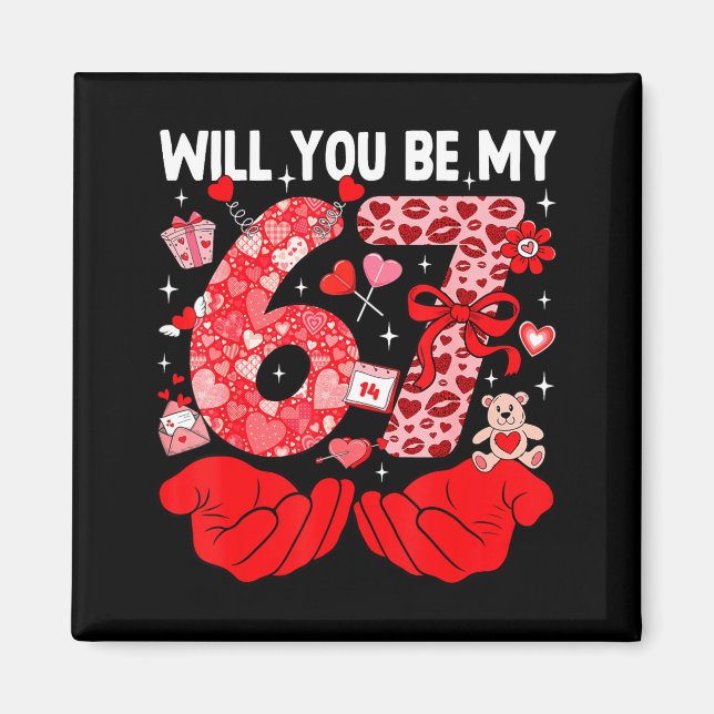 Will You Be My Valentine Six Seven Funny Meme 6 7  Magnet (Vorne)
