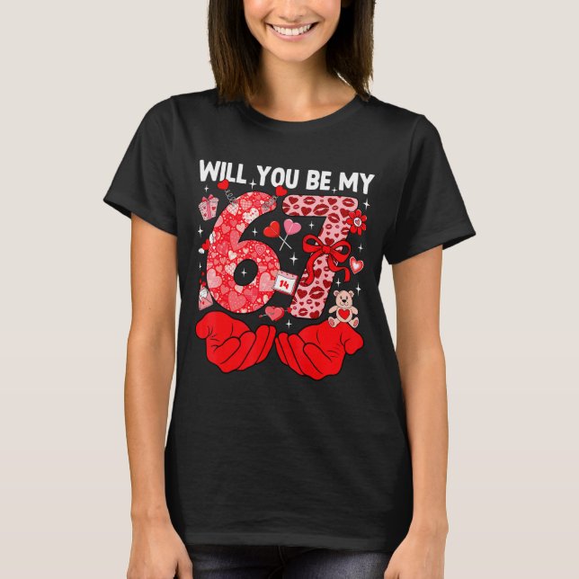 Will You Be My Valentine Six Seven Funny Meme 6 7  T-Shirt (Vorderseite)