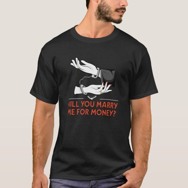 Will You Marry Me for Money Wedding Sarcastic T-Shirt (Vorderseite)
