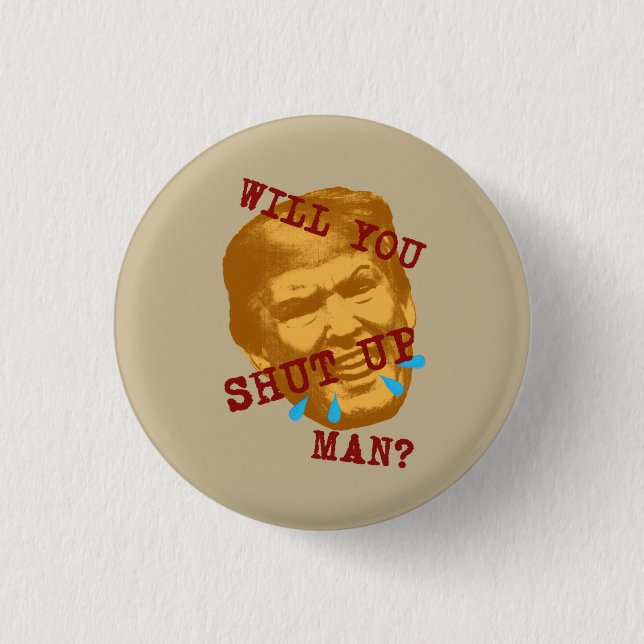 Will You Shut Up, Man? Button (Vorderseite)