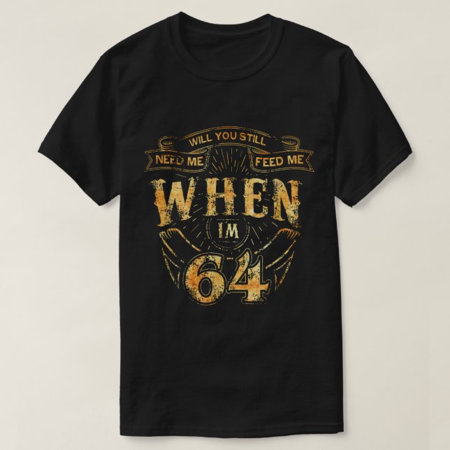 Will you still love Me when Im 64 Music 64th Birth T-Shirt (Design vorne)
