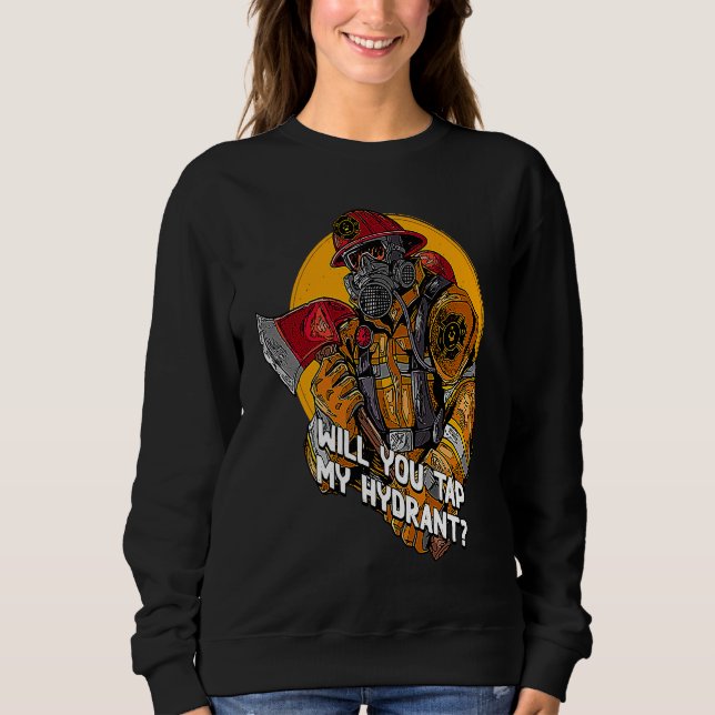 Will You Tap My Hydrant  Firefighter Humor Fireman Sweatshirt (Vorderseite)