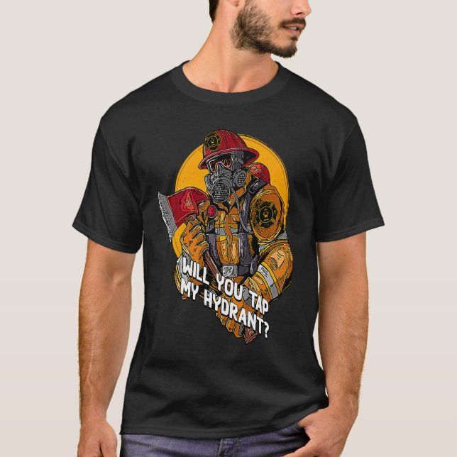 Will You Tap My Hydrant  Firefighter Humor Fireman T-Shirt (Vorderseite)
