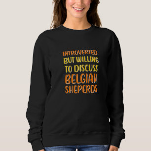 Wille zur Diskussion über belgische Sheperds belgi Sweatshirt