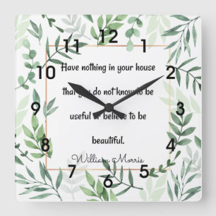 William Morris quotation, Have Nothing...  Ceramic Quadratische Wanduhr
