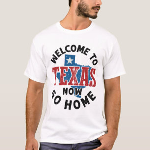 Willkommen bei Texas Now Go Zuhause T-Shirt