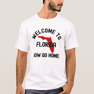 Willkommen in Florida, jetzt gehen Sie Zuhause T-Shirt