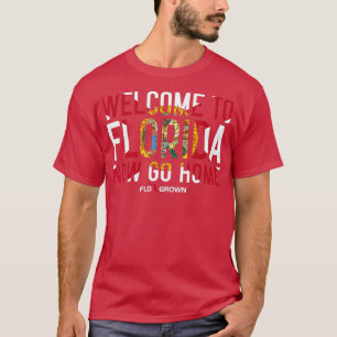 Willkommen in Florida jetzt Go Zuhause Funny Staat T-Shirt