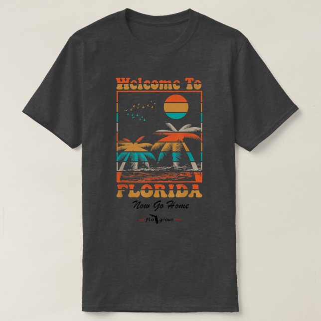 Willkommen in Florida Jetzt Zuhause lustig gehen T-Shirt (Design vorne)