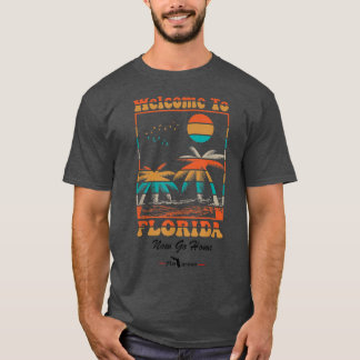 Willkommen in Florida Jetzt Zuhause lustig gehen T-Shirt