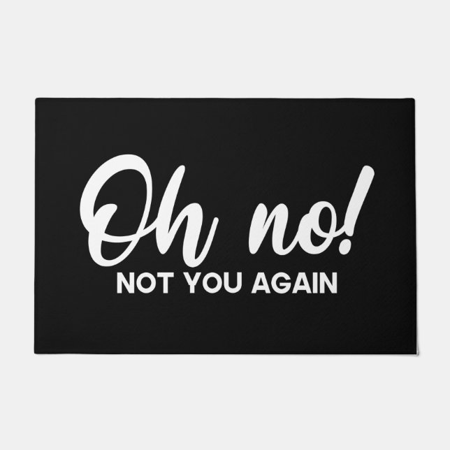Willkommen Tür Mat Oh nein! Nicht du Schwarz-weiß Fußmatte (Vorderseite)