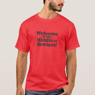 Willkommen zur Mitte von nirgendwo! T-Shirt