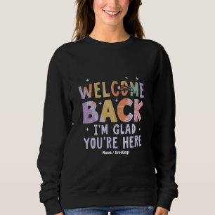 Willkommen zurück, ich bin froh, dass du hier bist sweatshirt